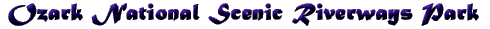 Ozark National Scenic Riverways Park Info.